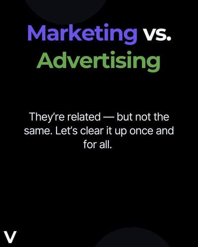 marketing and advertising are related, but they're not the same