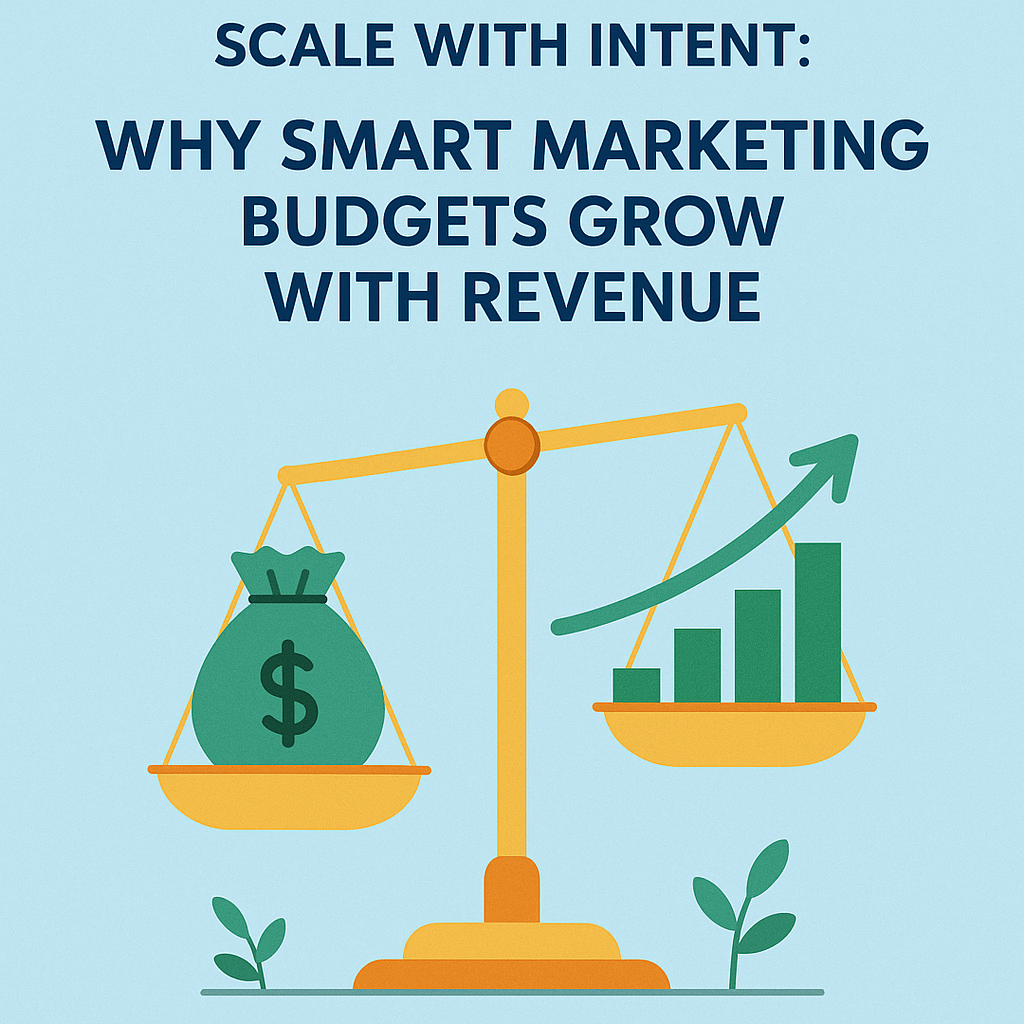 Scale with Intent: Why Smart Marketing Budgets Grow with Revenue